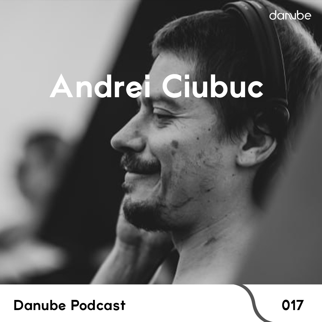Danube Podcast 017 Andrei Ciubuc